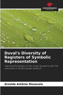 Duvals Diversity of Registers of Symbolic Representation: Teaching the System of Two Linear Equations with Two Unknowns in the 8th Grade Textbook