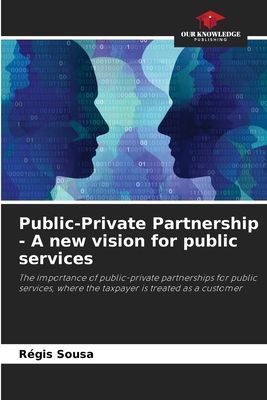 Public-Private Partnership - A new vision for public services: The importance of public-private partnerships for public services, where the taxpayer is treated as a customer