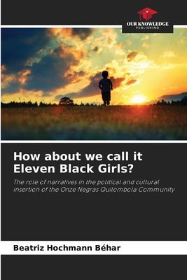 How about we call it Eleven Black Girls?: The role of narratives in the political and cultural insertion of the Onze Negras Quilombola Community