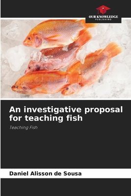 An investigative proposal for teaching fish: Teaching Fish