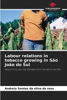 Labour relations in tobacco growing in São João do Sul: Research covers the decades from the 60s to the 90s