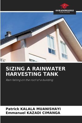 SIZING A RAINWATER HARVESTING TANK: Rain falling on the roof of a building
