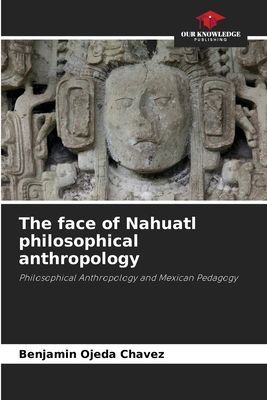 The face of Nahuatl philosophical anthropology: Philosophical Anthropology and Mexican Pedagogy