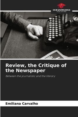 Review, the Critique of the Newspaper: Between the journalistic and the literary