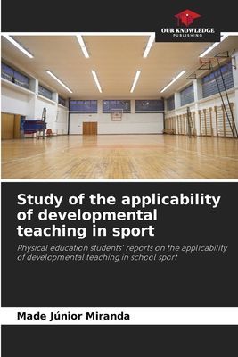 Study of the applicability of developmental teaching in sport: Physical education students reports on the applicability of developmental teaching in school sport
