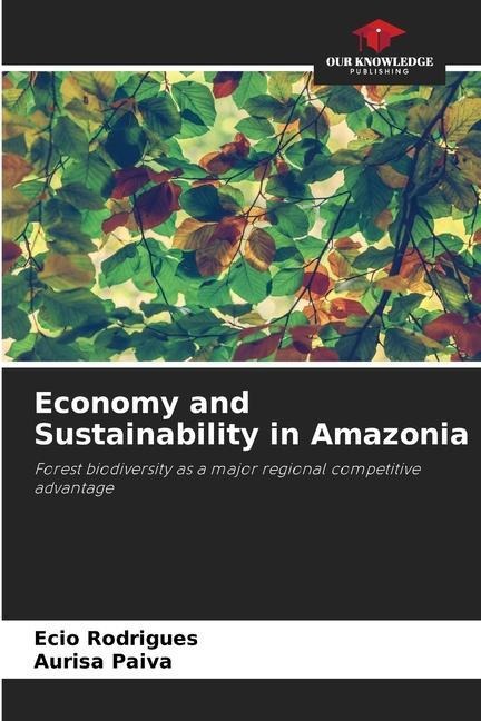 Economy and Sustainability in Amazonia: Forest biodiversity as a major regional competitive advantage