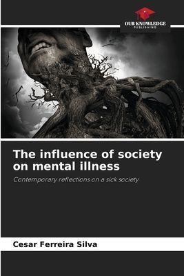 The influence of society on mental illness: Contemporary reflections on a sick society