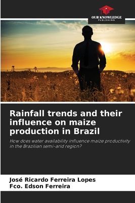 Rainfall trends and their influence on maize production in Brazil: How does water availability influence maize productivity in the Brazilian semi-arid region?