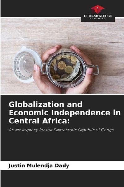 Globalization and Economic Independence in Central Africa:: An emergency for the Democratic Republic of Congo