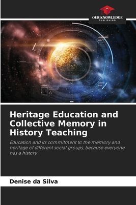 Heritage Education and Collective Memory in History Teaching: Education and its commitment to the memory and heritage of different social groups, because everyone has a history