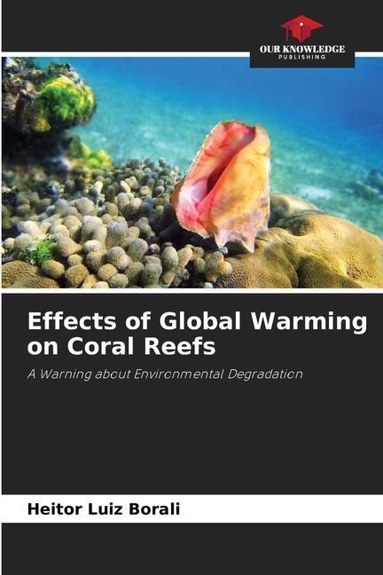 Effects of Global Warming on Coral Reefs: A Warning about Environmental Degradation