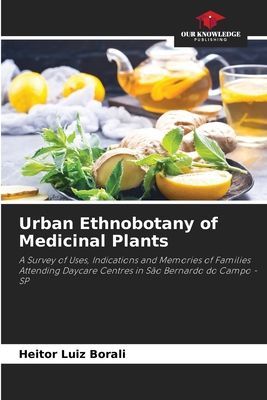 Urban Ethnobotany of Medicinal Plants: A Survey of Uses, Indications and Memories of Families Attending Daycare Centres in São Bernardo do Campo - SP