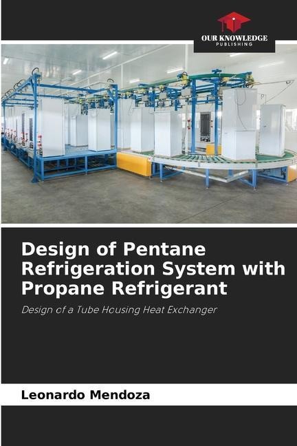 Design of Pentane Refrigeration System with Propane Refrigerant: Design of a Tube Housing Heat Exchanger
