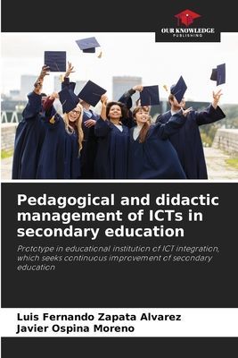 Pedagogical and didactic management of ICTs in secondary education: Prototype in educational institution of ICT integration, which seeks continuous improvement of secondary education