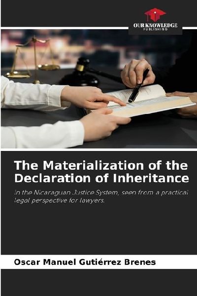 The Materialization of the Declaration of Inheritance: in the Nicaraguan Justice System, seen from a practical legal perspective for lawyers.