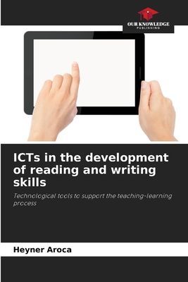 ICTs in the development of reading and writing skills: Technological tools to support the teaching-learning process