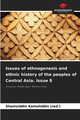 Issues of ethnogenesis and ethnic history of the peoples of Central Asia. Issue 8: Antiquity. Middle Ages. Modern times.