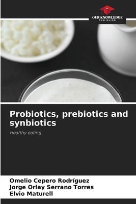 Probiotics, prebiotics and synbiotics: Healthy eating