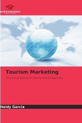 Tourism Marketing: Neuromarketing for Online Travel Agencies
