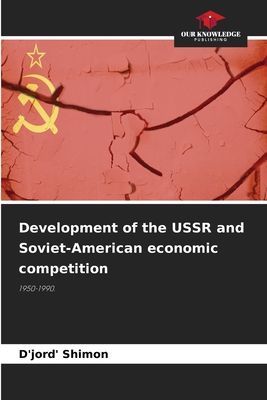 Development of the USSR and Soviet-American economic competition: 1950-1990.