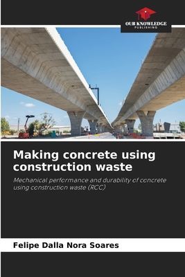 Making concrete using construction waste: Mechanical performance and durability of concrete using construction waste (RCC)