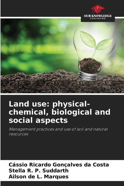 Land use: physical-chemical, biological and social aspects: Management practices and use of soil and natural resources