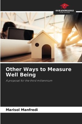 Other Ways to Measure Well Being: A proposal for the third millennium