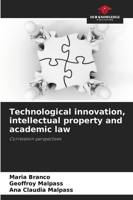 Technological innovation, intellectual property and academic law: Correlation perspectives