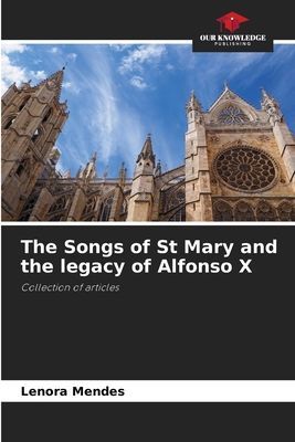 The Songs of St Mary and the legacy of Alfonso X: Collection of articles