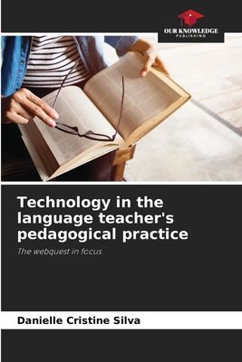 Technology in the language teachers pedagogical practice: The webquest in focus