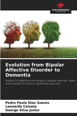 Evolution from Bipolar Affective Disorder to Dementia: Impact of treatment and length of bipolar disorder, types and number of crises on dementia outcome