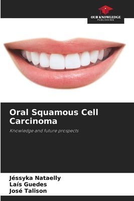 Oral Squamous Cell Carcinoma: Knowledge and future prospects