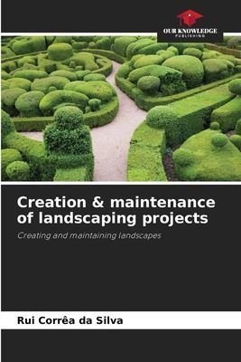 Creation & maintenance of landscaping projects: Creating and maintaining landscapes