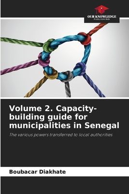 Volume 2. Capacity-building guide for municipalities in Senegal: The various powers transferred to local authorities