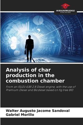 Analysis of char production in the combustion chamber: From an ISUZU 4JB1 2.8 Diesel engine, with the use of Premium Diesel and Biodiesel based on fig tree B10