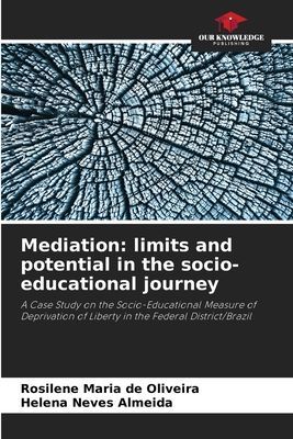 Mediation: limits and potential in the socio-educational journey: A Case Study on the Socio-Educational Measure of Deprivation of Liberty in the Federal District/Brazil