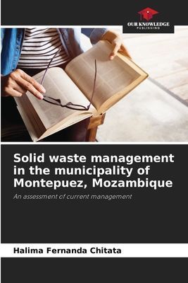 Solid waste management in the municipality of Montepuez, Mozambique: An assessment of current management