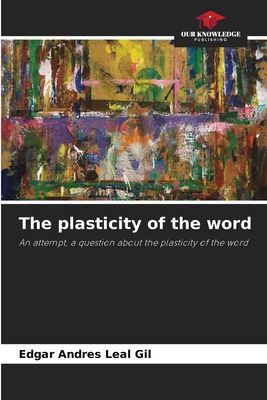 The plasticity of the word: An attempt, a question about the plasticity of the word