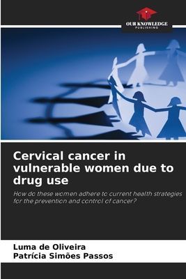 Cervical cancer in vulnerable women due to drug use: How do these women adhere to current health strategies for the prevention and control of cancer?
