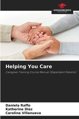 Helping You Care: Caregiver Training Course Manual (Dependent Patients)