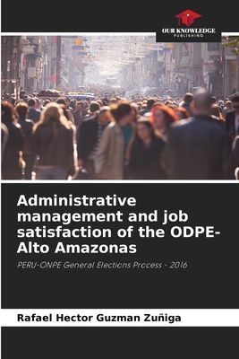 Administrative management and job satisfaction of the ODPE-Alto Amazonas: PERU-ONPE General Elections Process - 2016