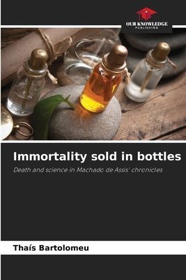 Immortality sold in bottles: Death and science in Machado de Assis chronicles