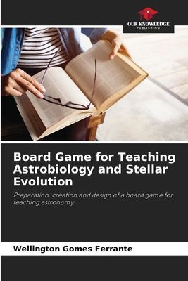 Board Game for Teaching Astrobiology and Stellar Evolution: Preparation, creation and design of a board game for teaching astronomy
