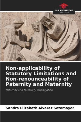 Non-applicability of Statutory Limitations and Non-renounceability of Paternity and Maternity: Paternity and Maternity Investigation