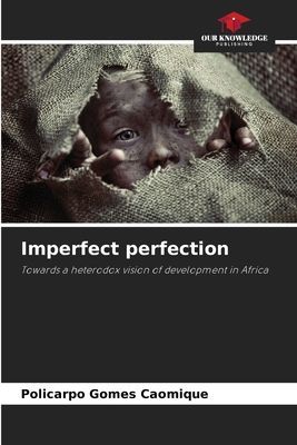 Imperfect perfection: Towards a heterodox vision of development in Africa