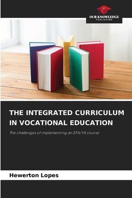 THE INTEGRATED CURRICULUM IN VOCATIONAL EDUCATION: The challenges of implementing an EFA/YA course