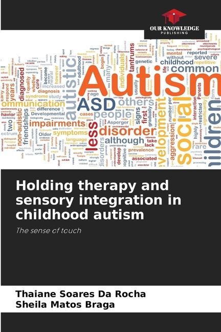Holding therapy and sensory integration in childhood autism: The sense of touch