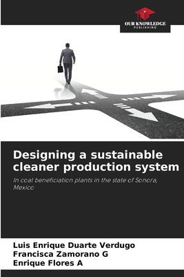 Designing a sustainable cleaner production system: In coal beneficiation plants in the state of Sonora, Mexico