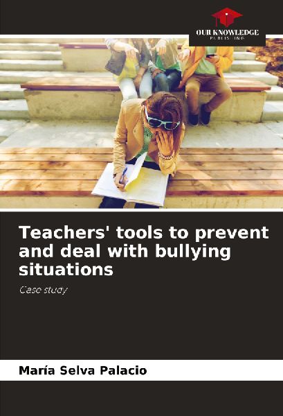 Teachers tools to prevent and deal with bullying situations: Case study