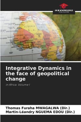 Integrative Dynamics in the face of geopolitical change: in Africa. Volume I